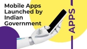भारत सरकार द्वारा लॉन्च किए गए मोबाइल ऐप्स  Mobile Apps Launched by Indian Government