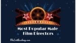 41 Best Male Directors Worldwide - thelistAcademy