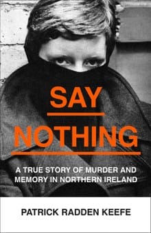 Say Nothing: A True History Of Memory And Murder In Northern Ireland
