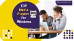 Cover Image For List : Top  39 Media (audio And Video) Players For Windows