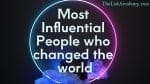 382  Influential People who changed the world -thelistAcademy