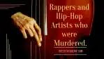 Cover Image For List : List Of  56 Rappers And Hip-hop Artists Who Were Murdered.