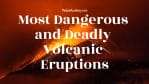 83 Most Dangerous and Deadly Volcanic Eruptions -thelistAcademy