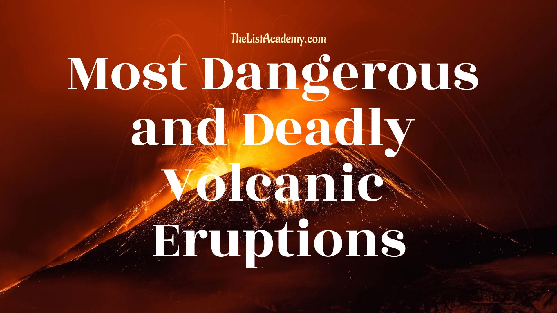 Cover Image For List : 83 Most Dangerous And Deadly Volcanic Eruptions