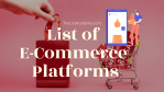 List of  93 E-Commerce Platforms - thelistAcademy