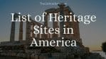 List of  38 Heritage Sites in America -thelistAcademy