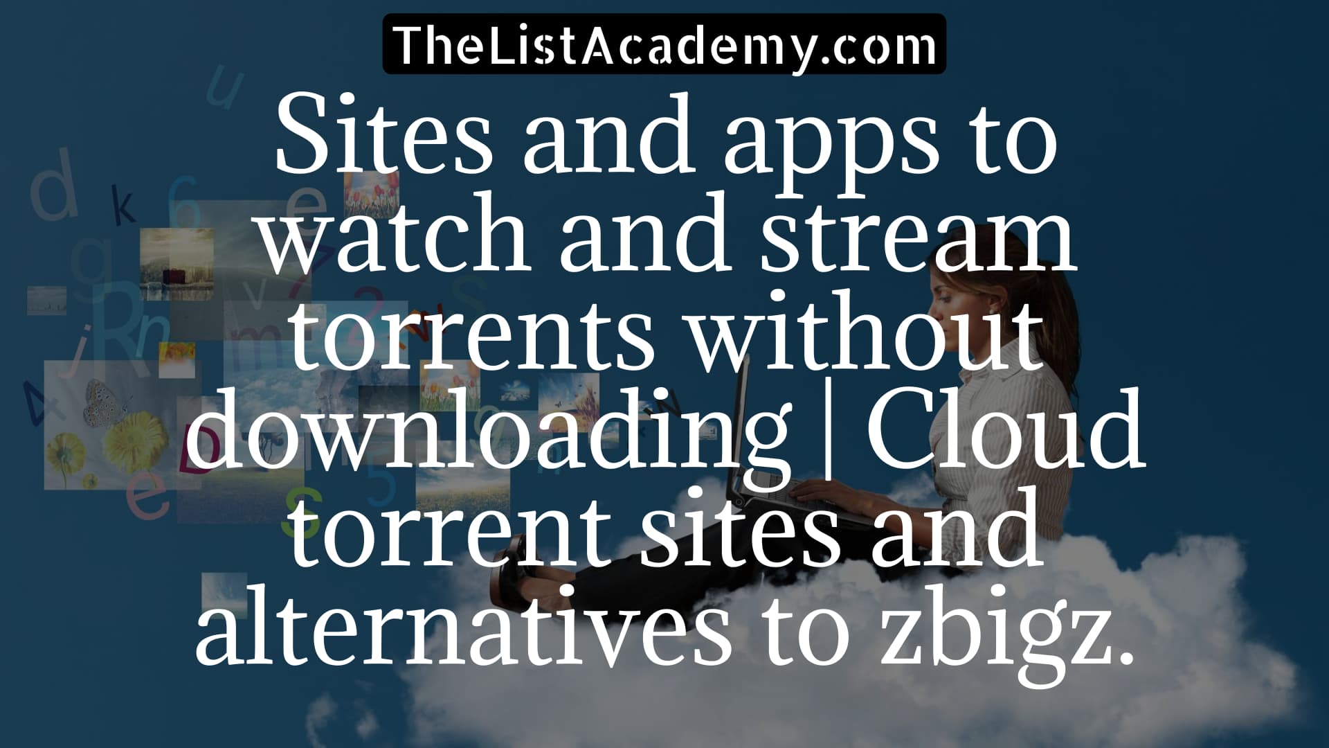 Cover Image For List : 29 Sites And Apps To Watch And Stream Torrents Without Downloading | Cloud Torrent Sites And Alternatives To Zbigz.